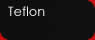 Teflon